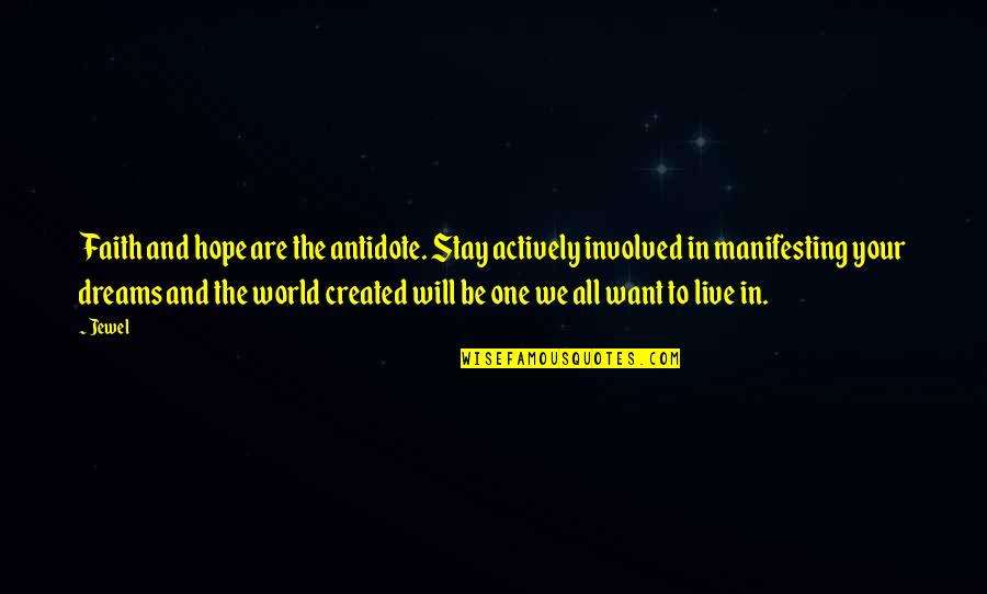 Manifesting Dreams Quotes By Jewel: Faith and hope are the antidote. Stay actively Manifesting Dreams Quotes By Jewel: Faith and hope are the antidote. Stay actively