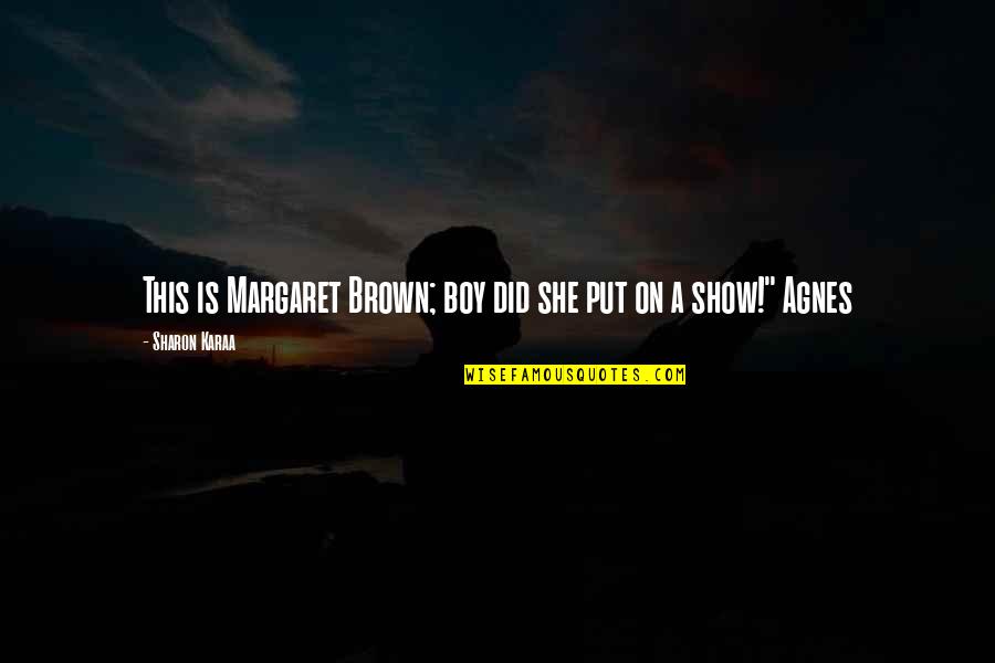 Manifesting Dreams Quotes By Sharon Karaa: This is Margaret Brown; boy did she put Manifesting Dreams Quotes By Sharon Karaa: This is Margaret Brown; boy did she put