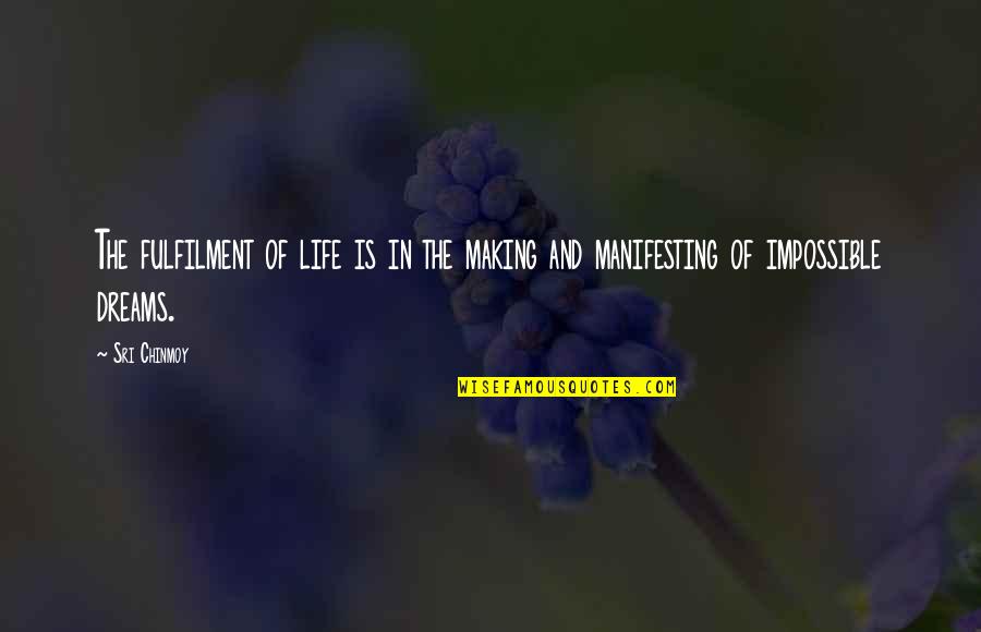 Manifesting Dreams Quotes By Sri Chinmoy: The fulfilment of life is in the making