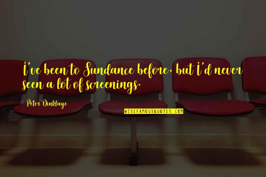 Manifesting Quote Quotes By Peter Dinklage: I've been to Sundance before, but I'd never