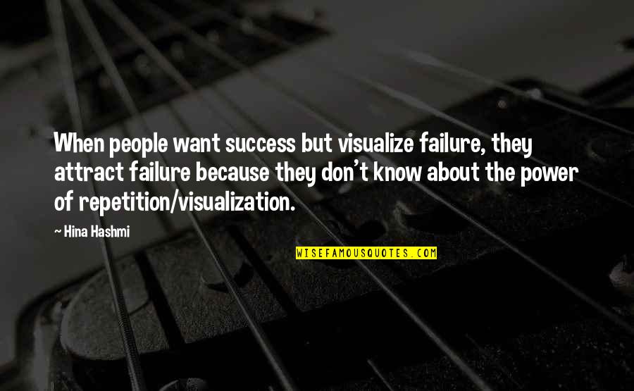 Manifesting Your Dreams Quotes By Hina Hashmi: When people want success but visualize failure, they