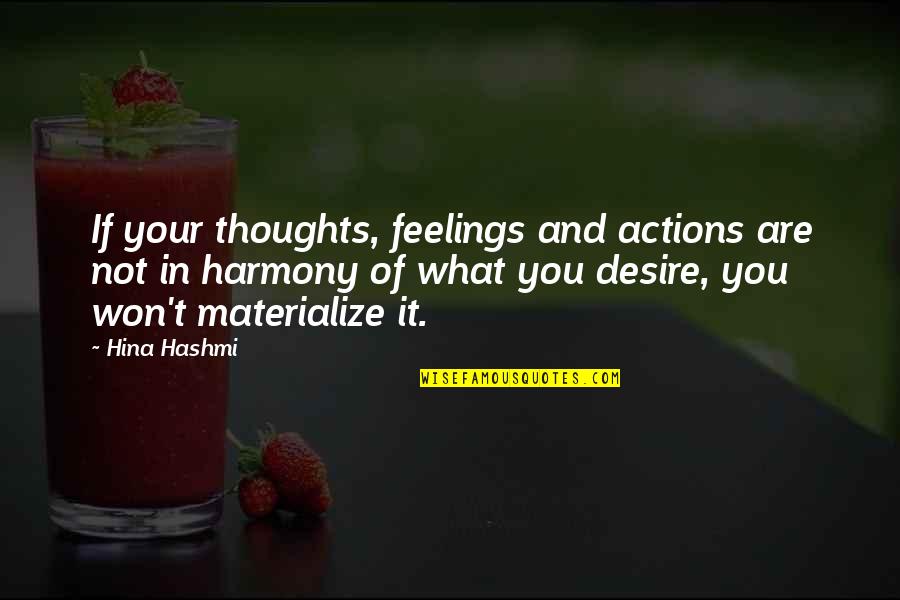 Manifesting Your Dreams Quotes By Hina Hashmi: If your thoughts, feelings and actions are not