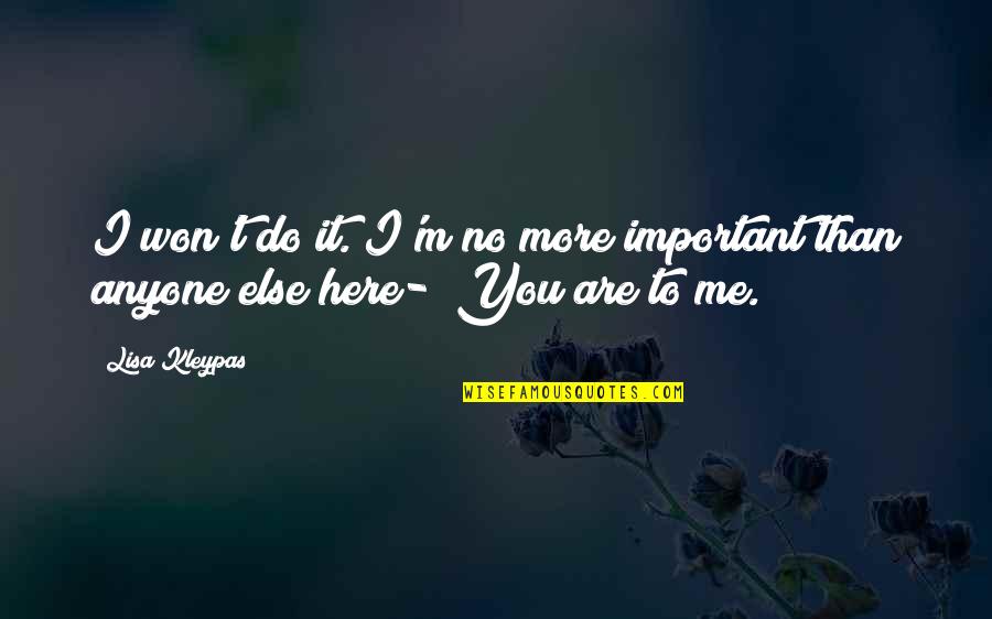 Manifestly Synonym Quotes By Lisa Kleypas: I won't do it. I'm no more important