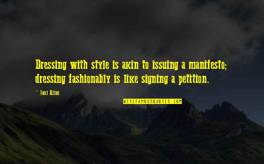 Manifesto|30474 Quotes By Jani Allan: Dressing with style is akin to issuing a