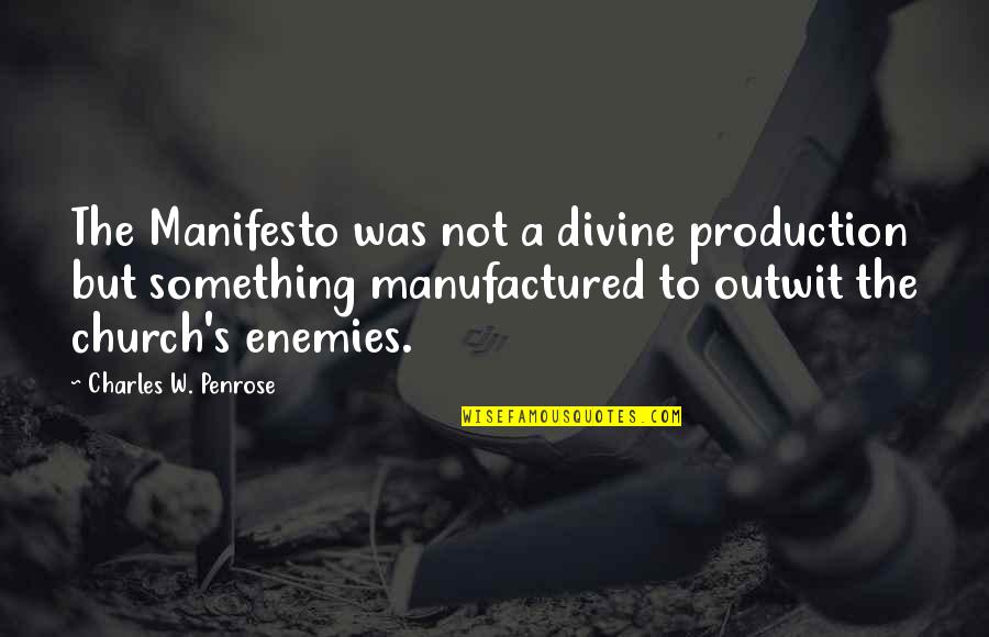 Manifesto Quotes By Charles W. Penrose: The Manifesto was not a divine production but