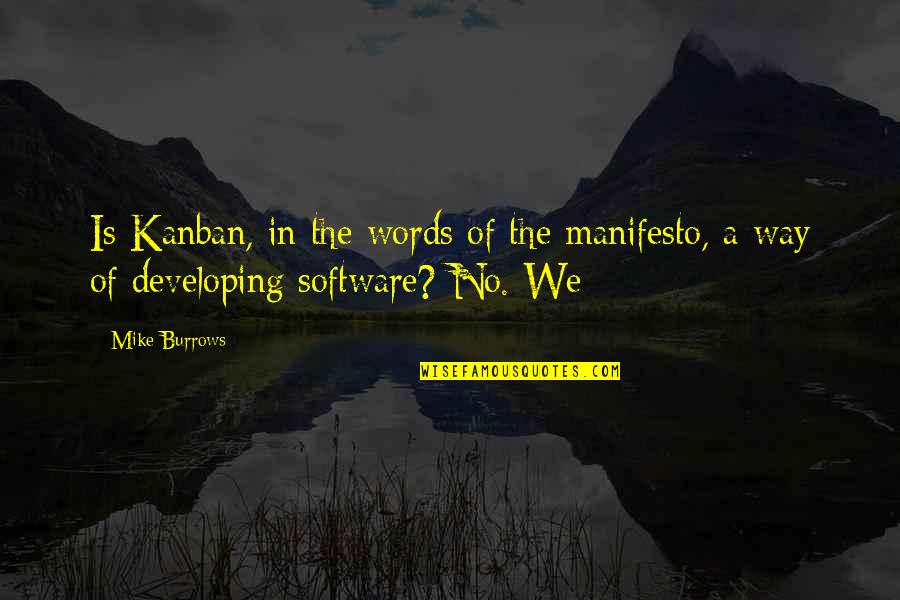 Manifesto Quotes By Mike Burrows: Is Kanban, in the words of the manifesto,