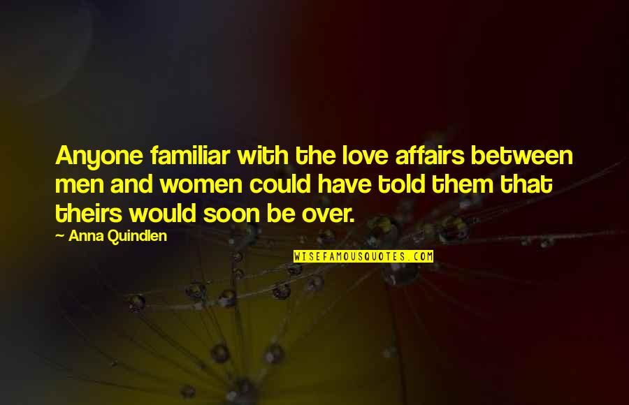 Manifestos Icnf Quotes By Anna Quindlen: Anyone familiar with the love affairs between men
