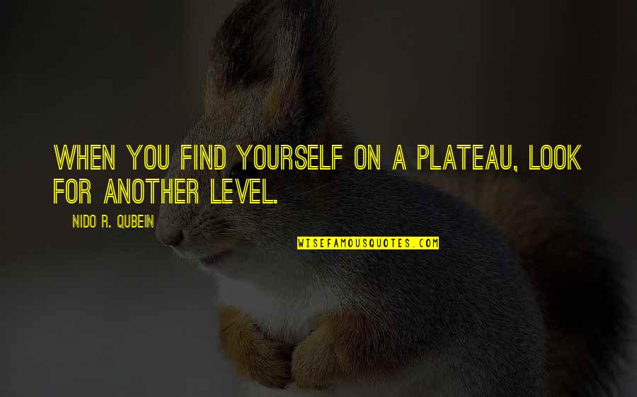Manifestra Quotes By Nido R. Qubein: When you find yourself on a plateau, look