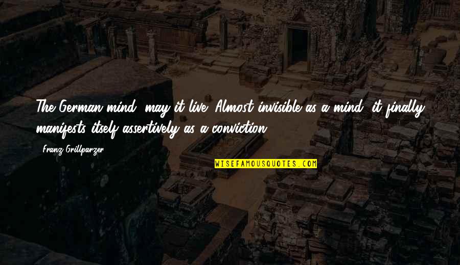 Manifests Quotes By Franz Grillparzer: The German mind, may it live! Almost invisible