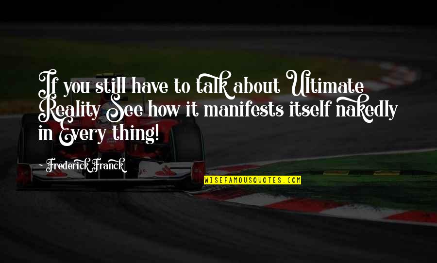 Manifests Quotes By Frederick Franck: If you still have to talk about Ultimate