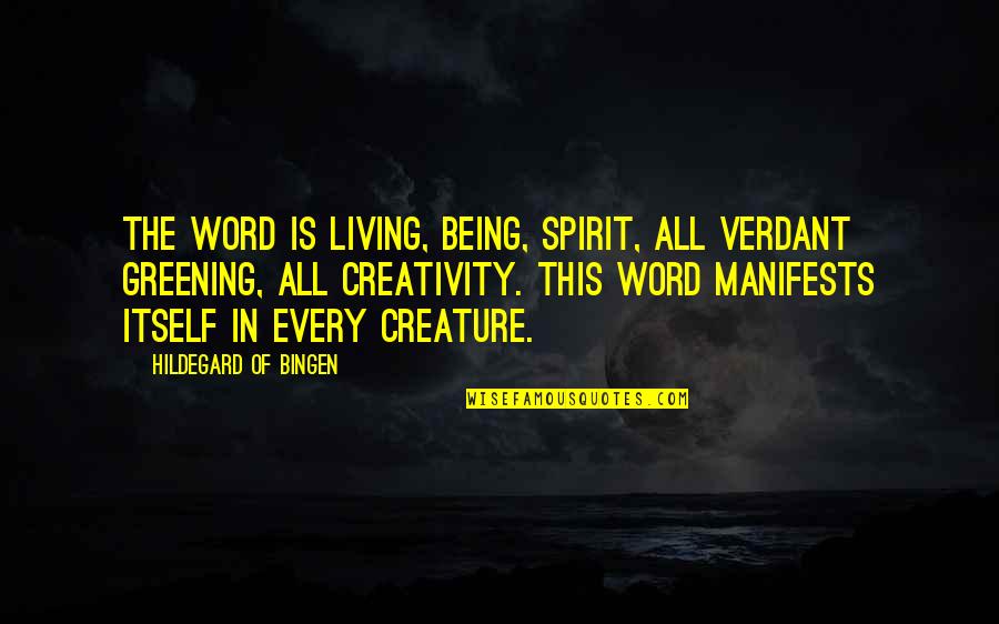 Manifests Quotes By Hildegard Of Bingen: The Word is living, being, spirit, all verdant