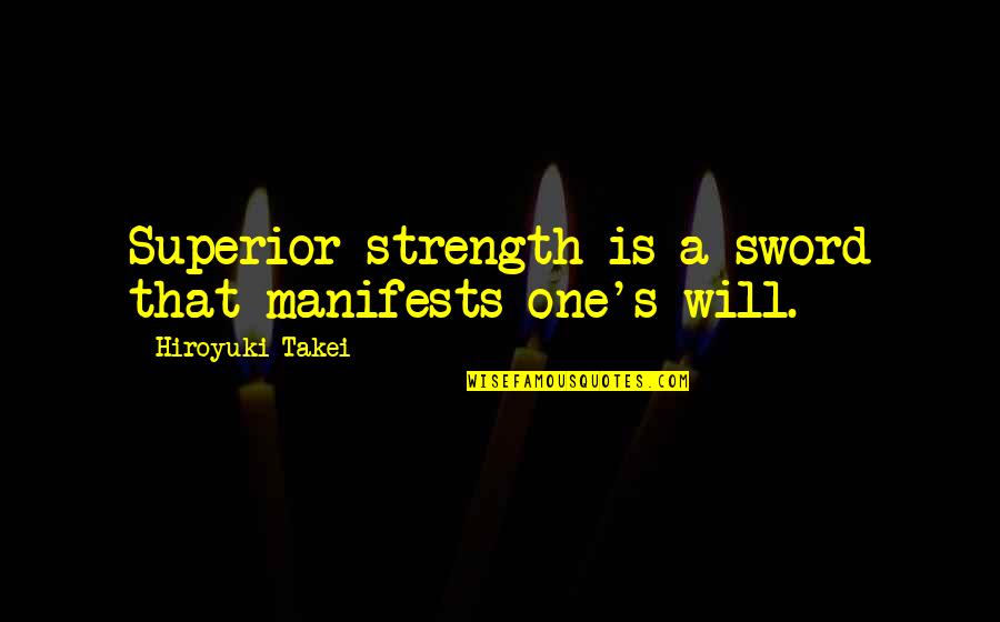 Manifests Quotes By Hiroyuki Takei: Superior strength is a sword that manifests one's