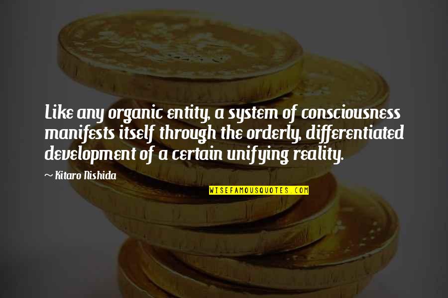 Manifests Quotes By Kitaro Nishida: Like any organic entity, a system of consciousness