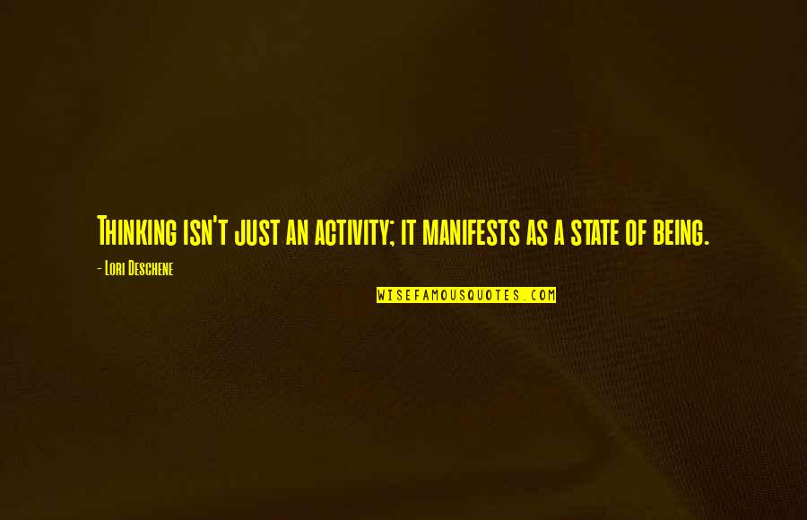 Manifests Quotes By Lori Deschene: Thinking isn't just an activity; it manifests as