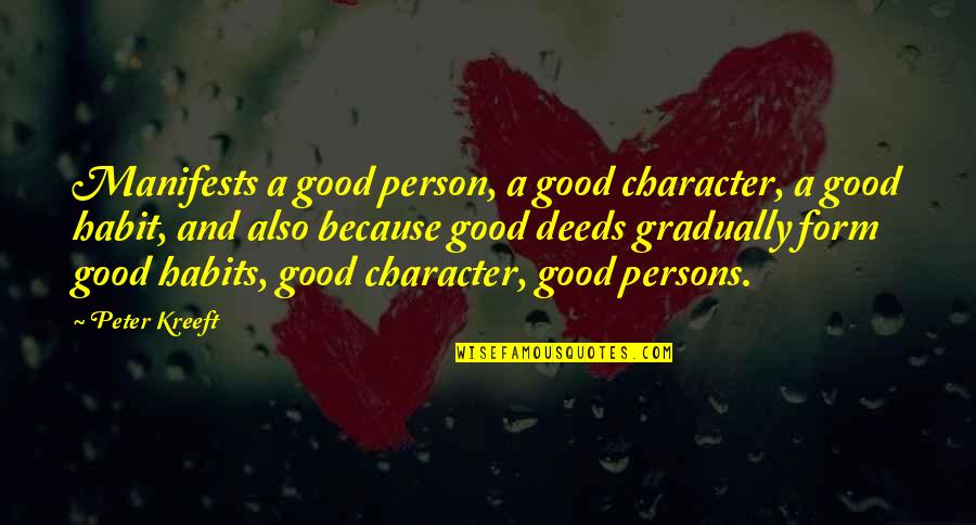 Manifests Quotes By Peter Kreeft: Manifests a good person, a good character, a