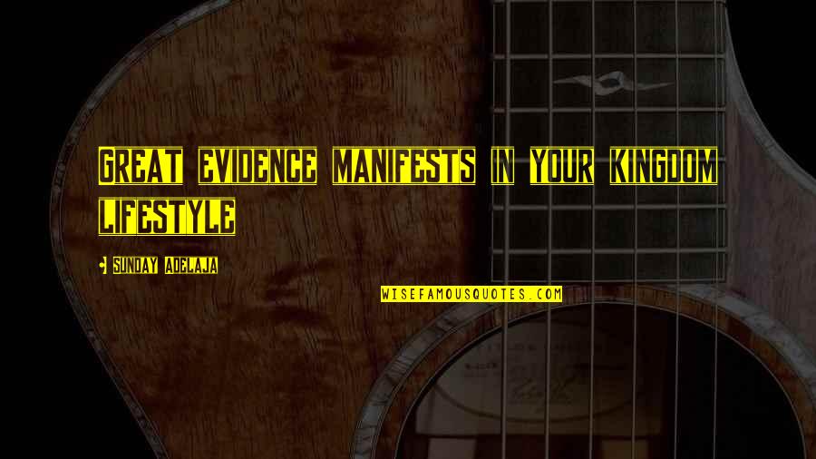 Manifests Quotes By Sunday Adelaja: Great evidence manifests in your kingdom lifestyle