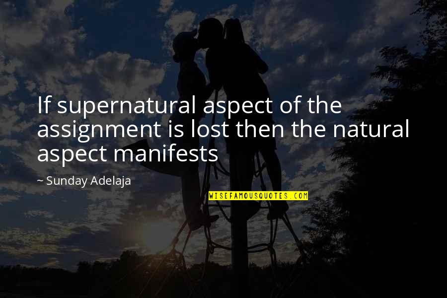 Manifests Quotes By Sunday Adelaja: If supernatural aspect of the assignment is lost