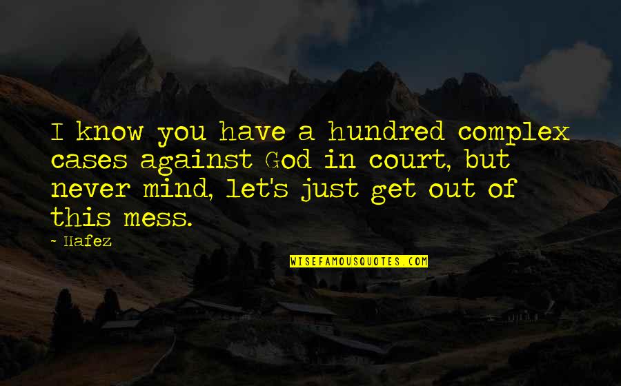 Manifiestan In English Quotes By Hafez: I know you have a hundred complex cases Manifiestan In English Quotes By Hafez: I know you have a hundred complex cases