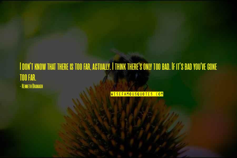 Manifiestan In English Quotes By Kenneth Branagh: I don't know that there is too far, Manifiestan In English Quotes By Kenneth Branagh: I don't know that there is too far,