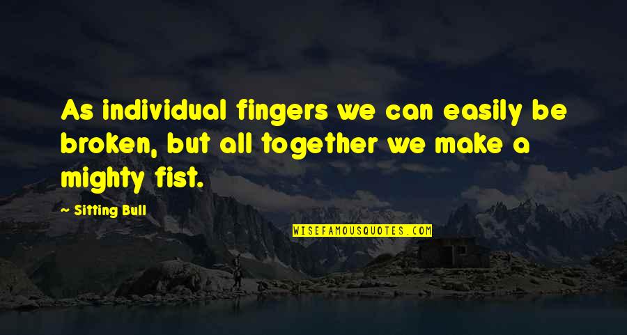 Manifiestan In English Quotes By Sitting Bull: As individual fingers we can easily be broken, Manifiestan In English Quotes By Sitting Bull: As individual fingers we can easily be broken,