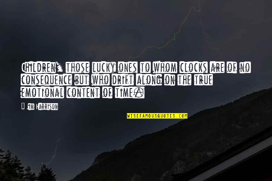 Manifiesto De Carga Quotes By Jim Harrison: Children, those lucky ones to whom clocks are