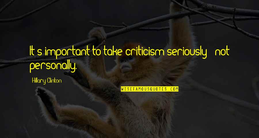 Manifiestos Vanguardistas Quotes By Hillary Clinton: It's important to take criticism seriously - not