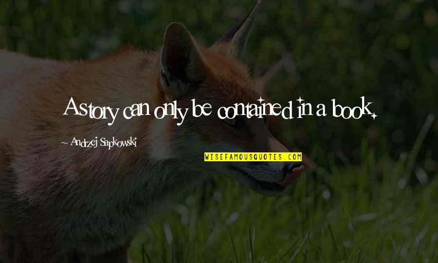 Manigat Mirlande Quotes By Andrzej Sapkowski: A story can only be contained in a Manigat Mirlande Quotes By Andrzej Sapkowski: A story can only be contained in a