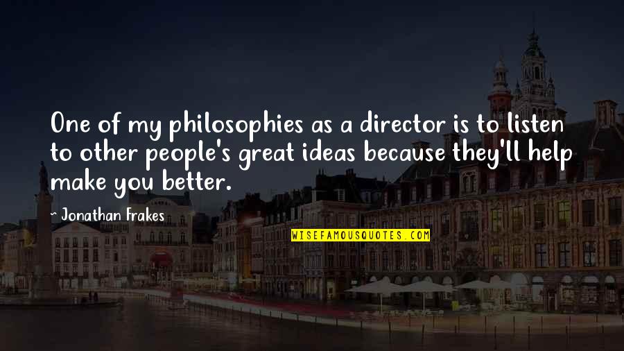 Manigat Mirlande Quotes By Jonathan Frakes: One of my philosophies as a director is Manigat Mirlande Quotes By Jonathan Frakes: One of my philosophies as a director is