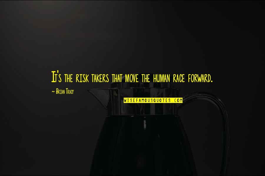 Manigault Quotes By Brian Tracy: It's the risk takers that move the human Manigault Quotes By Brian Tracy: It's the risk takers that move the human