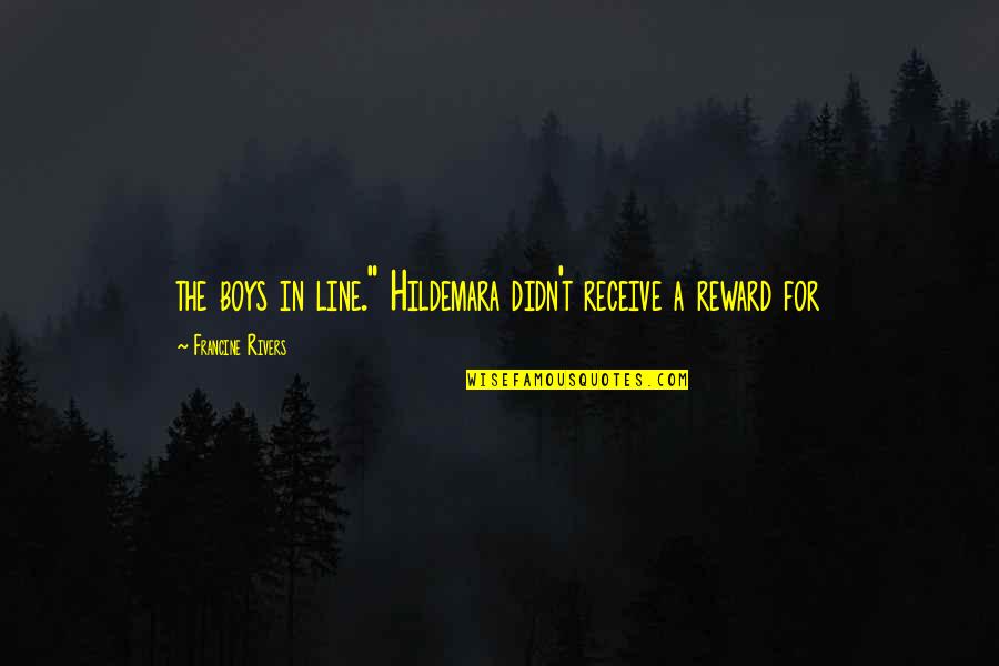 Manigault Quotes By Francine Rivers: the boys in line." Hildemara didn't receive a Manigault Quotes By Francine Rivers: the boys in line." Hildemara didn't receive a