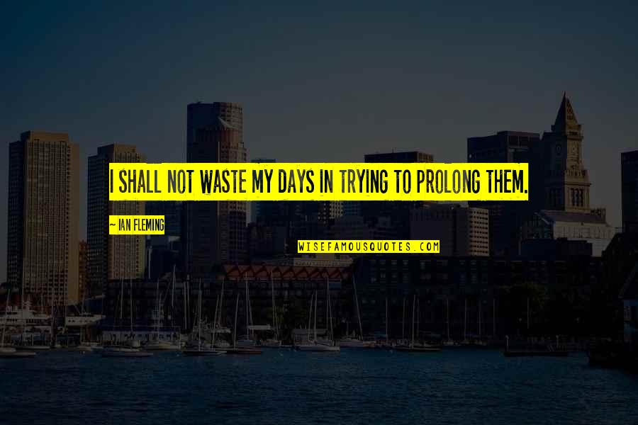 Manigault Quotes By Ian Fleming: I shall not waste my days in trying Manigault Quotes By Ian Fleming: I shall not waste my days in trying