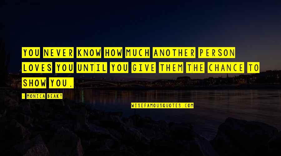 Manigault Quotes By Monica Beaky: You never know how much another person loves Manigault Quotes By Monica Beaky: You never know how much another person loves