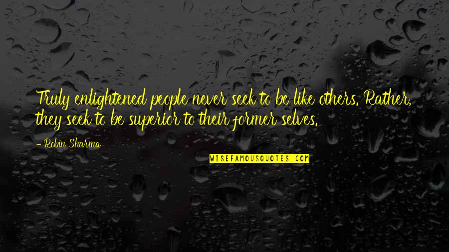 Manigault Quotes By Robin Sharma: Truly enlightened people never seek to be like