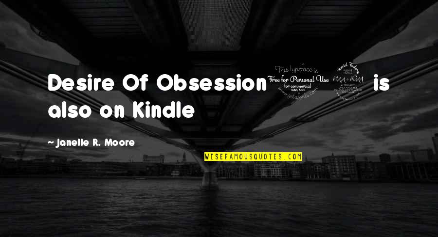 Manik Bandopadhyay Quotes By Janelle R. Moore: Desire Of Obsession12 is also on Kindle