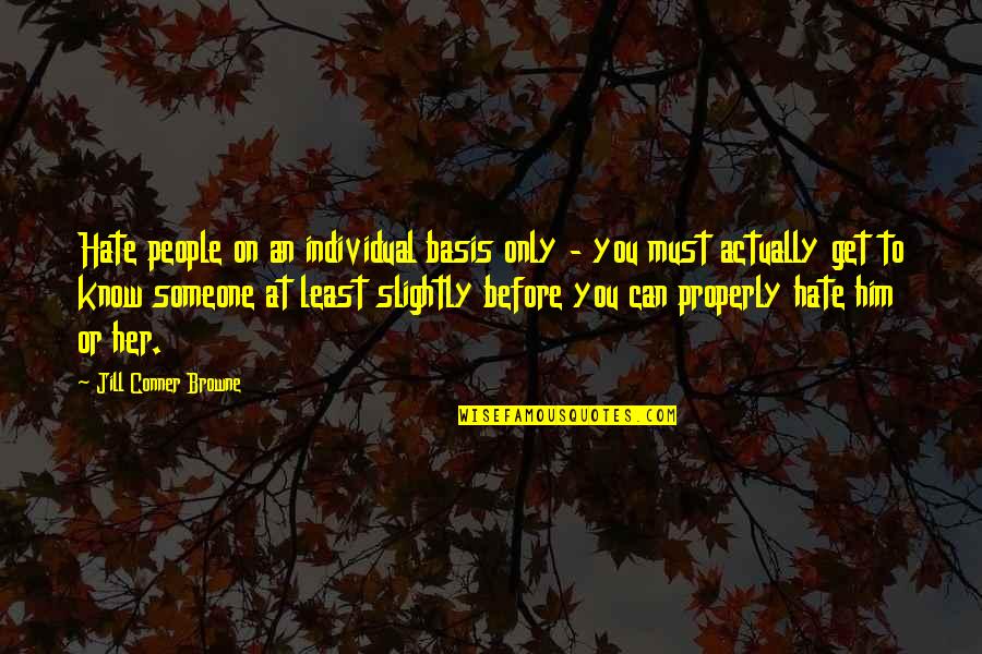 Manik Malhotra Quotes By Jill Conner Browne: Hate people on an individual basis only - Manik Malhotra Quotes By Jill Conner Browne: Hate people on an individual basis only -
