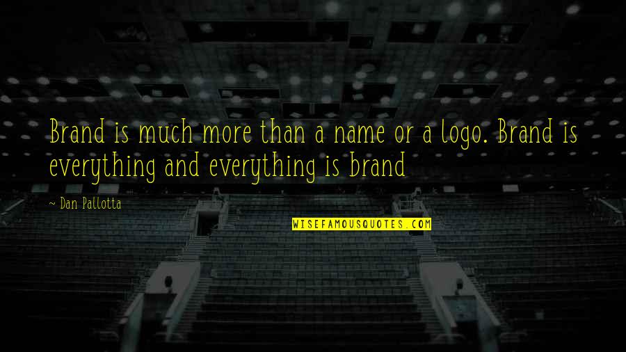 Manika Ahenawada Quotes By Dan Pallotta: Brand is much more than a name or Manika Ahenawada Quotes By Dan Pallotta: Brand is much more than a name or