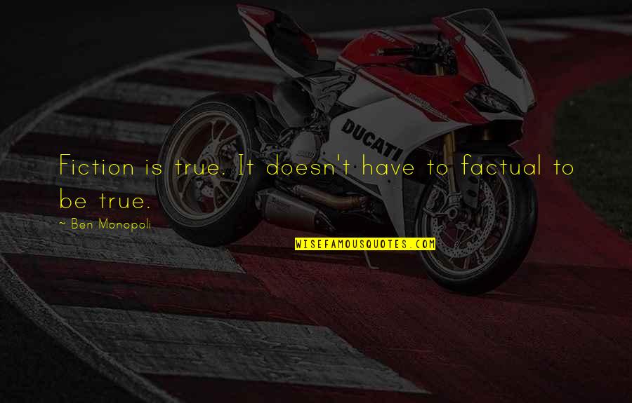 Manikins Store Quotes By Ben Monopoli: Fiction is true. It doesn't have to factual Manikins Store Quotes By Ben Monopoli: Fiction is true. It doesn't have to factual