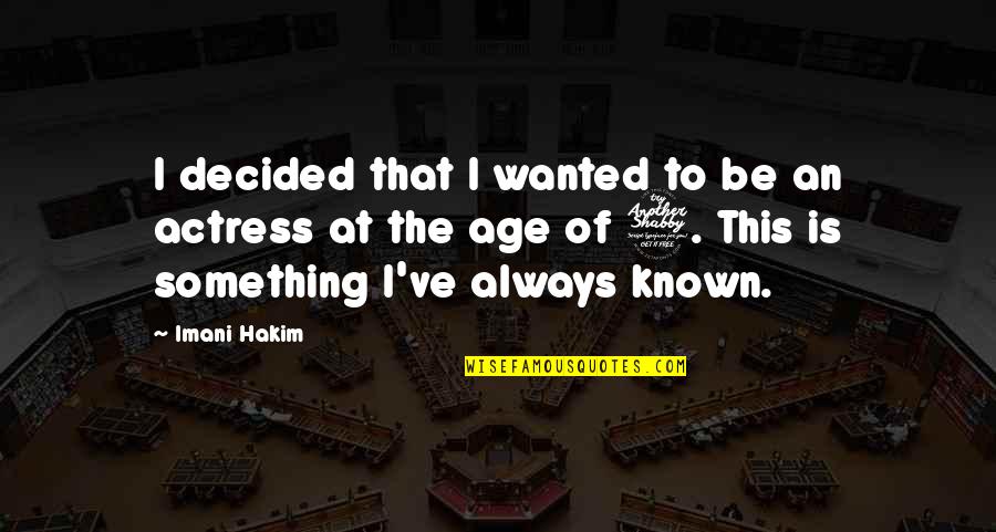Maniklal Shrestha Quotes By Imani Hakim: I decided that I wanted to be an Maniklal Shrestha Quotes By Imani Hakim: I decided that I wanted to be an