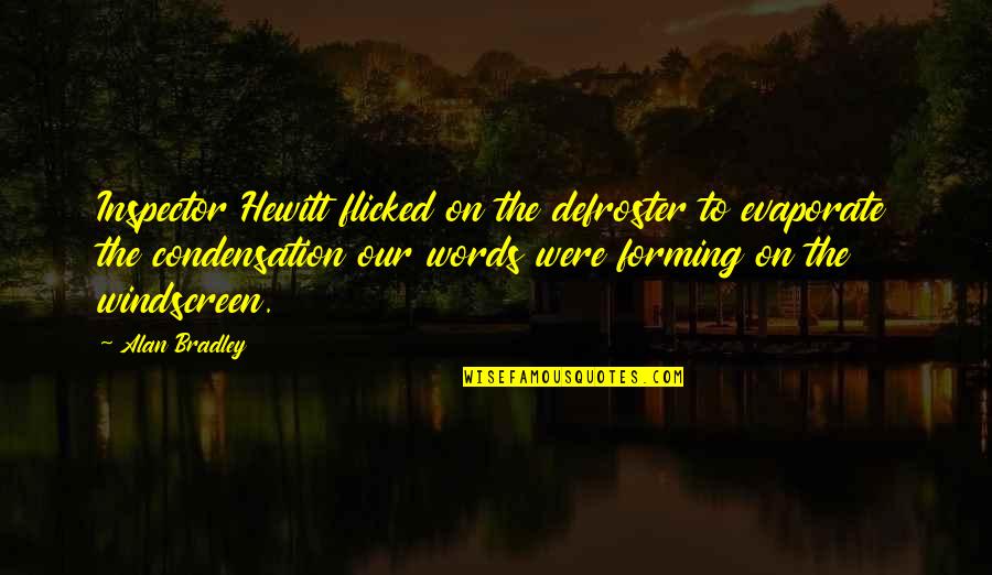 Manikyakallu Quotes By Alan Bradley: Inspector Hewitt flicked on the defroster to evaporate Manikyakallu Quotes By Alan Bradley: Inspector Hewitt flicked on the defroster to evaporate