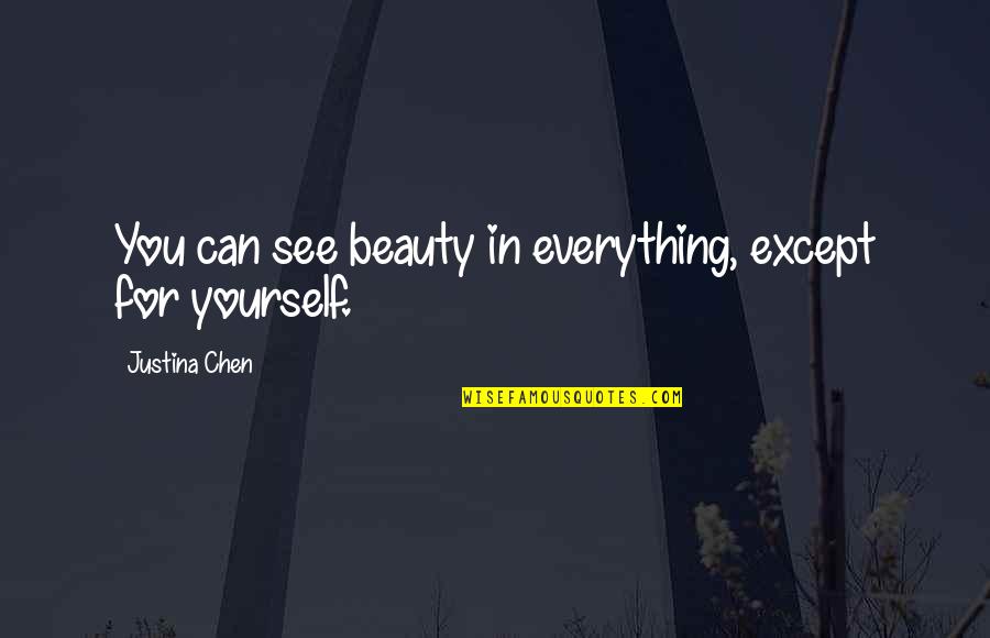 Manikyakallu Quotes By Justina Chen: You can see beauty in everything, except for Manikyakallu Quotes By Justina Chen: You can see beauty in everything, except for