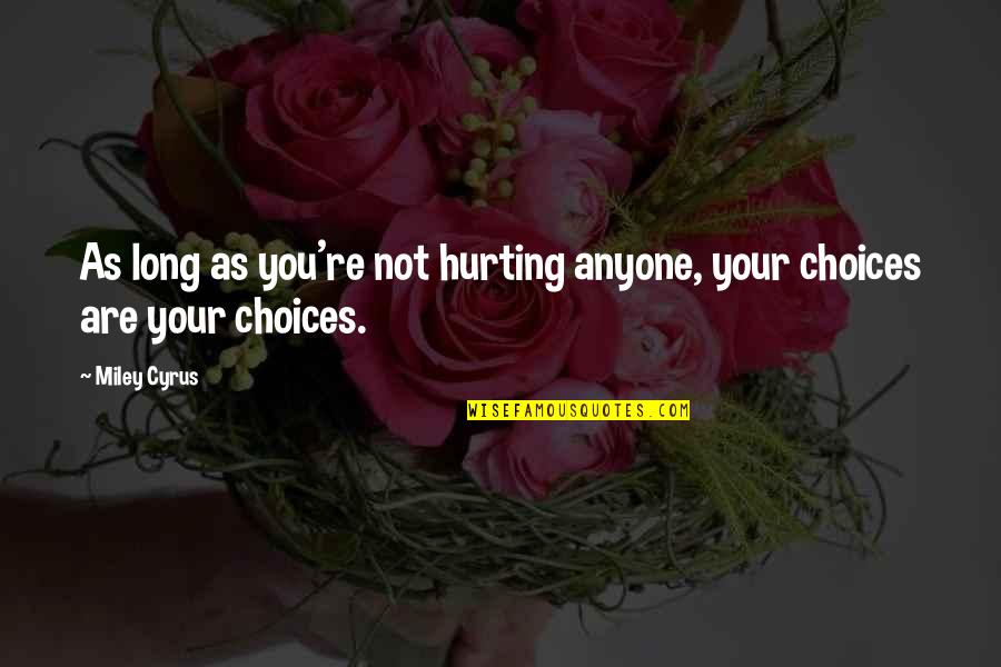 Manikyakallu Quotes By Miley Cyrus: As long as you're not hurting anyone, your