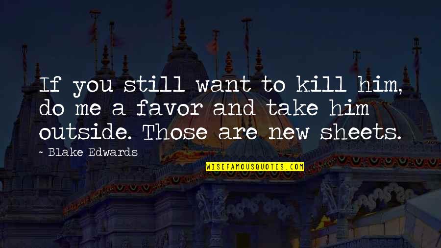 Manila Sunset Quotes By Blake Edwards: If you still want to kill him, do