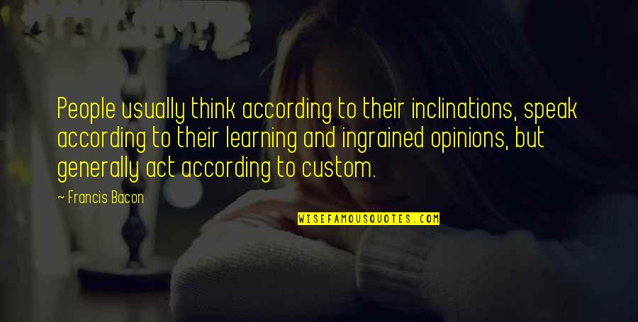 Manilal Patel Quotes By Francis Bacon: People usually think according to their inclinations, speak Manilal Patel Quotes By Francis Bacon: People usually think according to their inclinations, speak