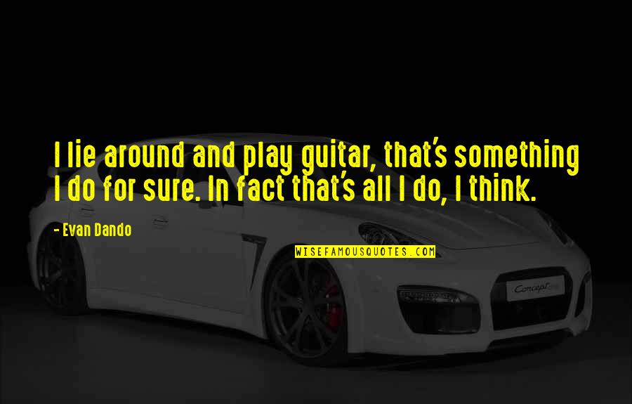 Maniler 4 Quotes By Evan Dando: I lie around and play guitar, that's something