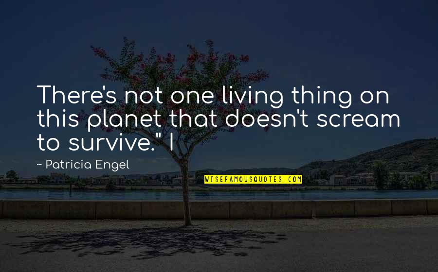 Manillas Con Quotes By Patricia Engel: There's not one living thing on this planet