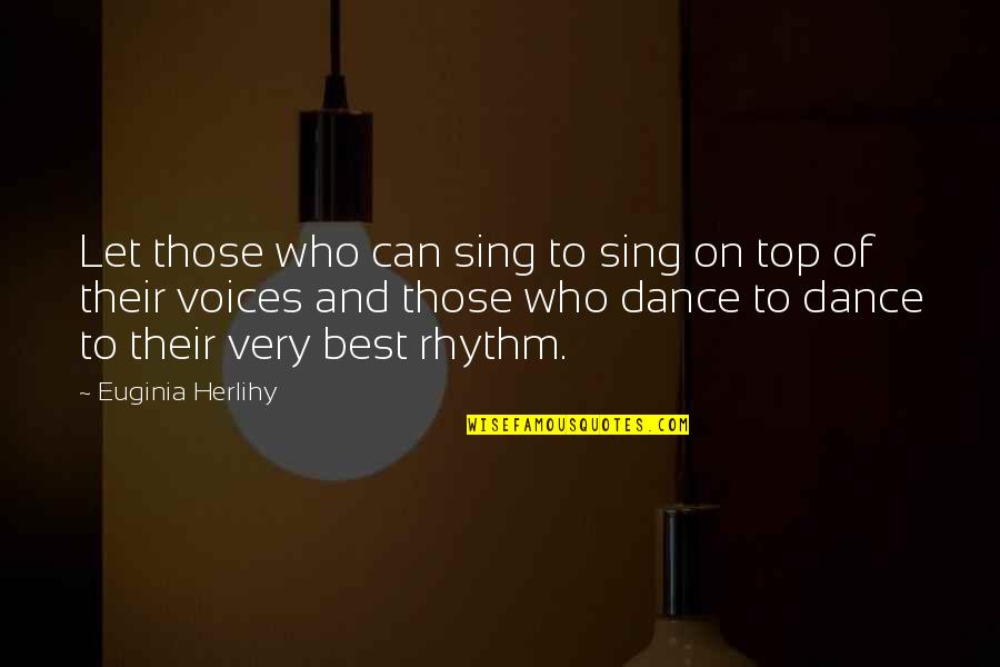 Manillas De Hilo Quotes By Euginia Herlihy: Let those who can sing to sing on