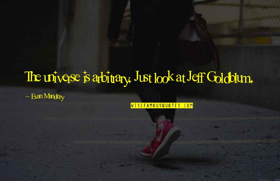 Manilow Maiden Quotes By Evan Mandery: The universe is arbitrary. Just look at Jeff Manilow Maiden Quotes By Evan Mandery: The universe is arbitrary. Just look at Jeff