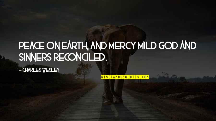 Manilow On Broadway Quotes By Charles Wesley: Peace on earth, and mercy mild God and Manilow On Broadway Quotes By Charles Wesley: Peace on earth, and mercy mild God and