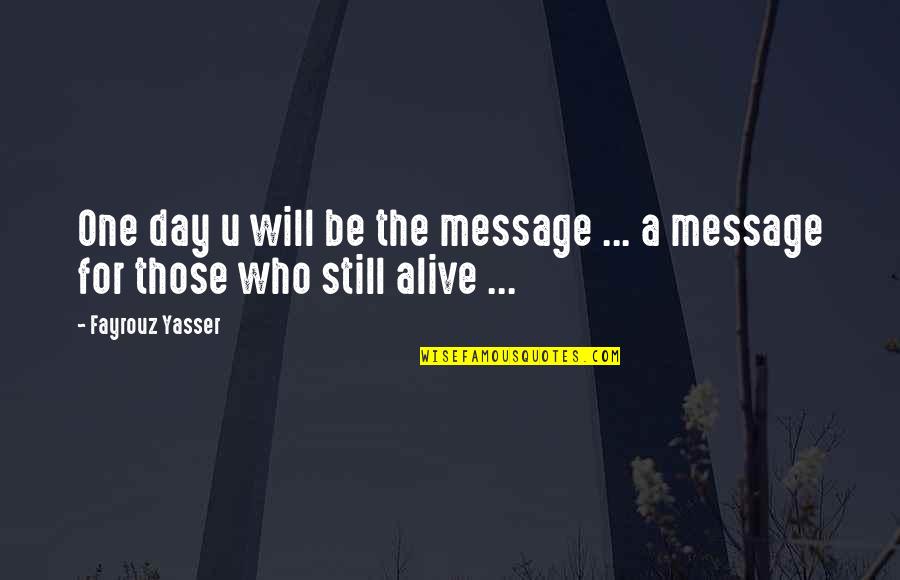 Manilow Suites Quotes By Fayrouz Yasser: One day u will be the message ...