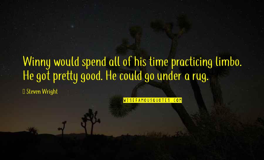 Manimix Quotes By Steven Wright: Winny would spend all of his time practicing Manimix Quotes By Steven Wright: Winny would spend all of his time practicing